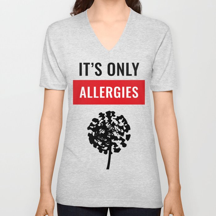 It's Only Allergies V Neck T Shirt