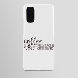 Coffee Starter Fluid Morning Impaired Android Case