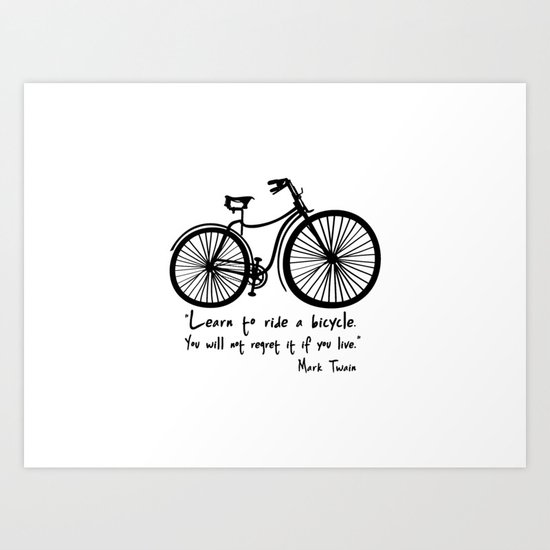 Learn to ride a bicycle. You will not regret it if you live. Art Print