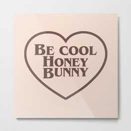 Be Cool, Funny Quote Metal Print