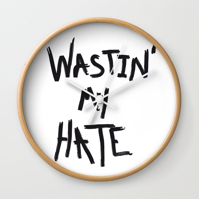 Wastin' my Hate  Wall Clock
