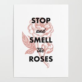 Stop and Smell the Roses Poster