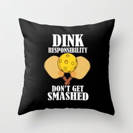 Dink Responsibly Don't Get Smashed Throw Pillow