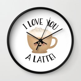 I Love You A LATTE! Wall Clock