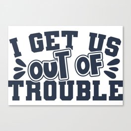 Best Friend I Get Us Out Of Trouble Canvas Print