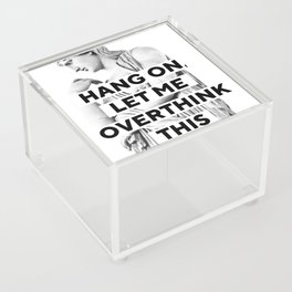 Hang On Let Me Overthink This Acrylic Box