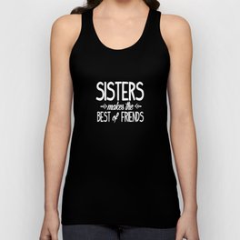 Sisters makes the best of friends Unisex Tank Top