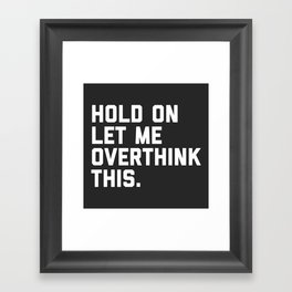 Hold On, Overthink This Funny Quote Framed Art Print