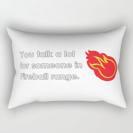 "You talk a lot for someone in Fireball range." Rectangular Pillow