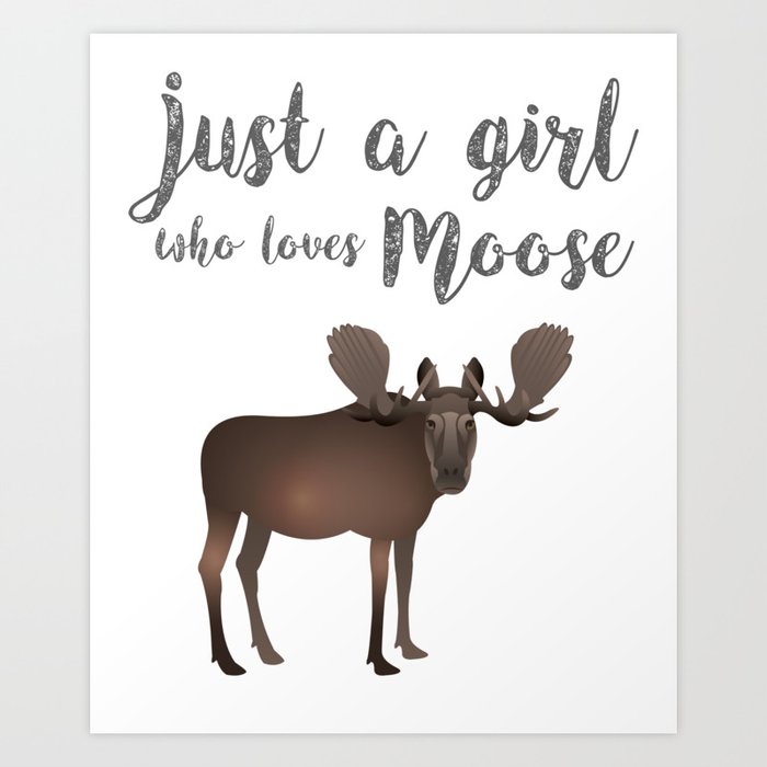 Just a girl who loves Moose Kunstdrucke