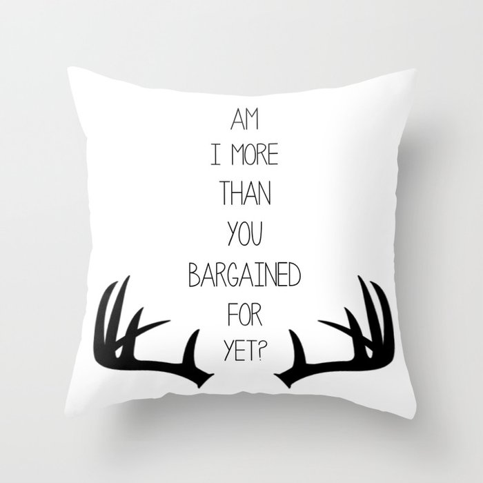 Am I More Than You Bargained For Yet? Throw Pillow
