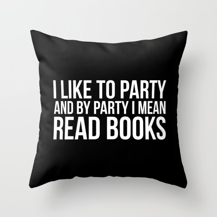 I like to party I mean read books Throw Pillow