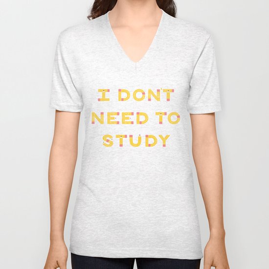 I Don't Need To Study Unisex V-Neck