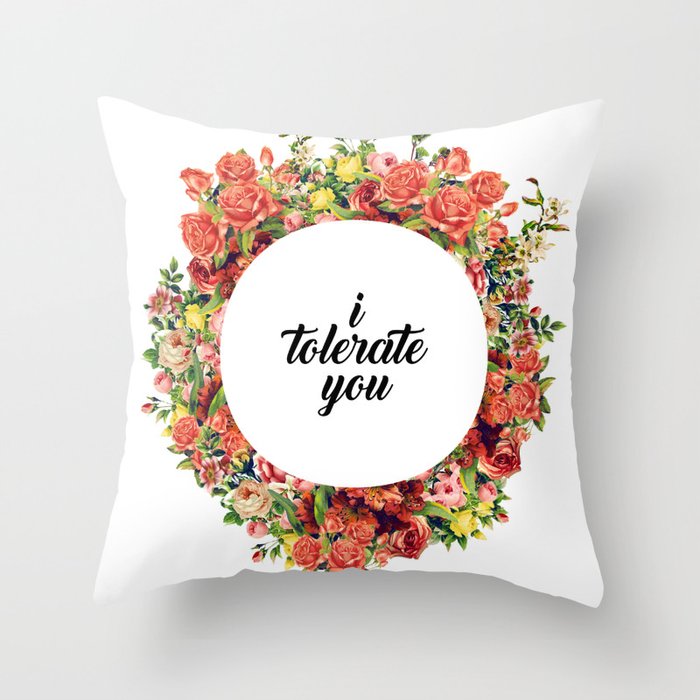 I Tolerate You Throw Pillow