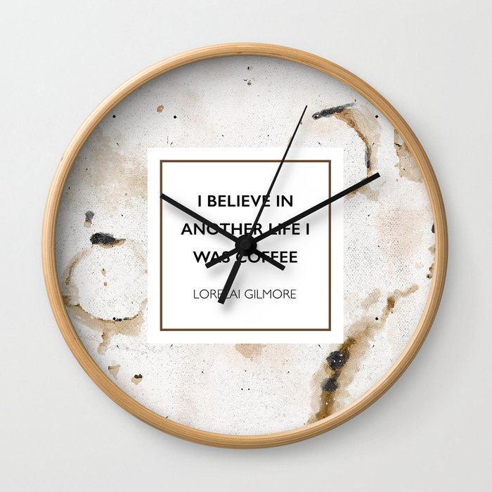 I believe in another life I was coffee -Lorelai Gilmore Wall Clock
