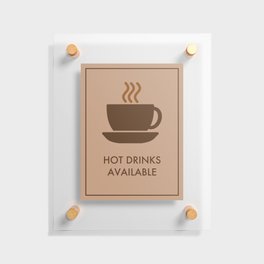 Hot Drinks Available. Floating Acrylic Print