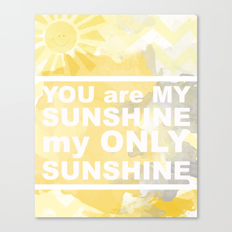 You Are My Sunshine Canvas Print By Danielleharder Society6