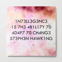 "Intelligence is the ability to adapt to change." -Stephen Hawking Metal Print | Ilovescience, Empowering, Man, Space, Quotes, Sciencequotes, Physics, Scientist, Stephenhawking, Empowerment 