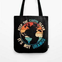 Keep The Earth Clean It's Not Uranus Tote Bag