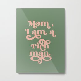 Mom, I am a rich man, Feminist Quote (ix 2021) Metal Print | Mom I Am Rich Man, Pink, 70S, Digital, Inspiration, Feminine, Calming, Typography, Feminism, Green 