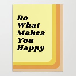  Do What Makes You Happy Poster