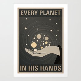 Every Planet in His Hands - PROPAGANDA POSTER Art Print