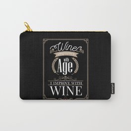Wine improves with Age I improve with Wine Carry-All Pouch