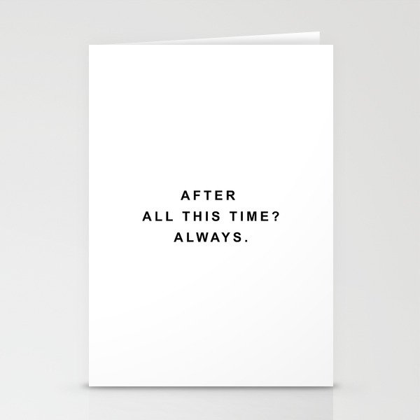After all this time? always Stationery Cards