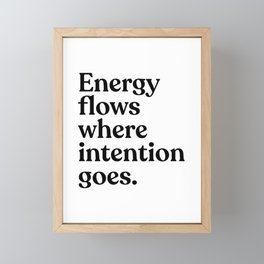 Energy flows where intention goes. Framed Mini Art Print