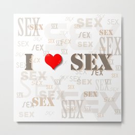 Sex everywhere on white background. I love sex Metal Print | Homosexual, Relationship, Sexting, Sexually, Heart, Reproduction, Abuse, Text, Safesex, Contraceptive 