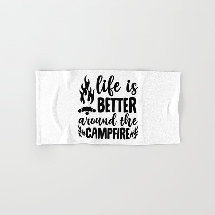 Life Is Better Around The Campfire Hand & Bath Towel