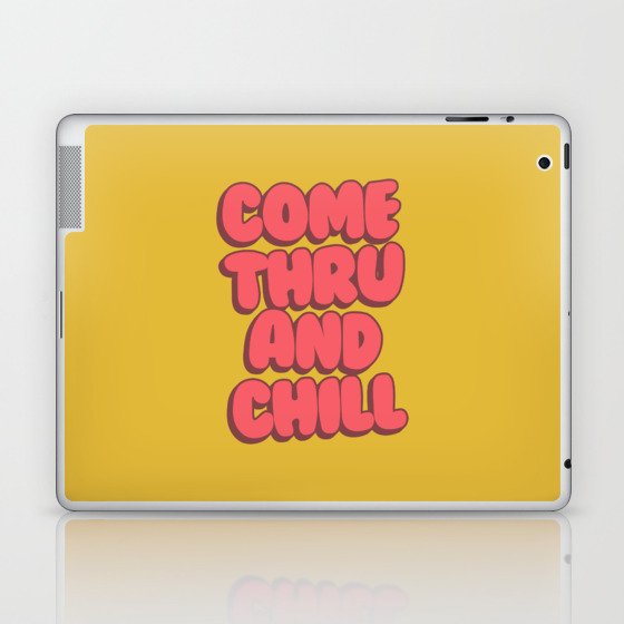 Come Thru And Chill Laptop & iPad Skin