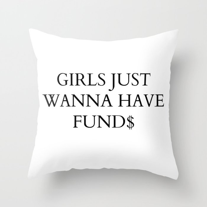 Girls Just Wanna Have Funds Throw Pillow