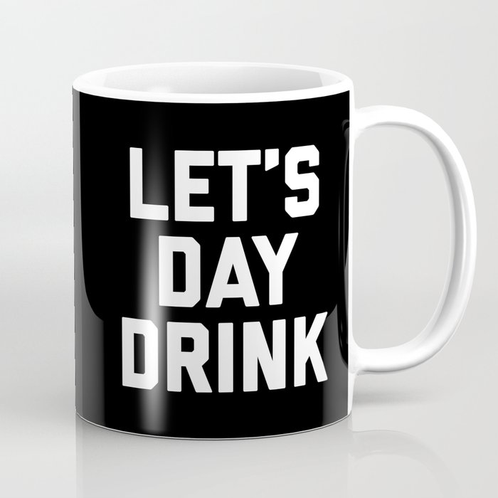 Let's Day Drink Funny Quote Coffee Mug