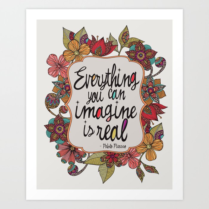 Everything you can imagine is real Art Print
