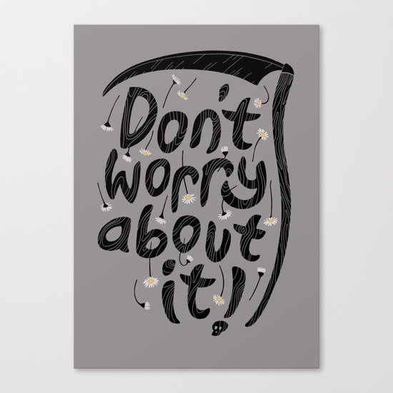We're All Gonna Die So... Canvas Print