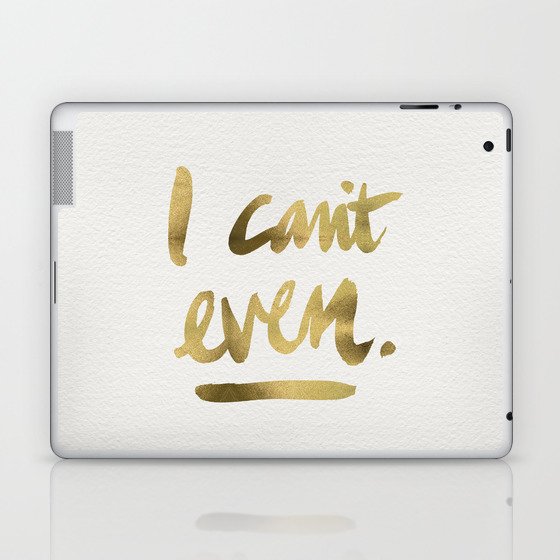 I Can't Even – Gold Ink Laptop & iPad Skin