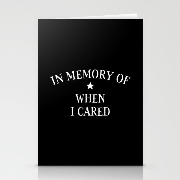In Memory Of When I Cared Stationery Cards