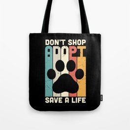 Don't Shop Adopt Save A Life Tote Bag