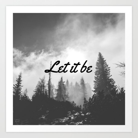 Let It Be (Black & White Forest) Art Print