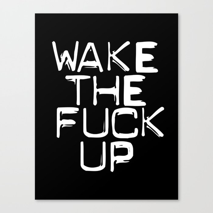 WAKE THE FUCK UP Canvas Print