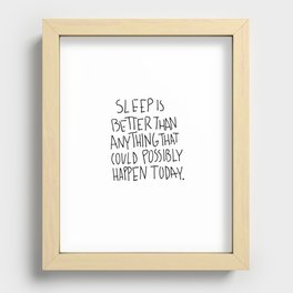 Sleep is better than anything that could possibly happen today. Recessed Framed Print
