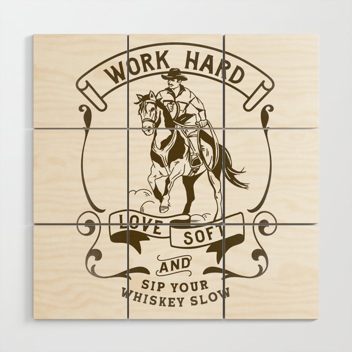 Work Hard, Love Soft & Sip Your Whiskey Slow Cowboy Wood Wall Art