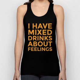 I HAVE MIXED DRINKS ABOUT FEELINGS (Alcohol) Tank Top