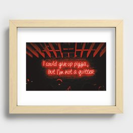 I could give up pizza, but I'm not a quitter Recessed Framed Print