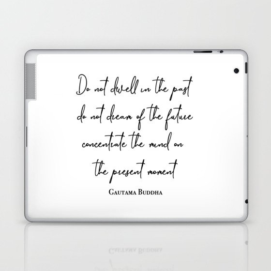 Do not dwell in the past, do not dream of the future - Buddha Laptop & iPad Skin