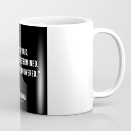“Don’t be afraid. Be focused. Be determined. Be hopeful. Be empowered.” Coffee Mug