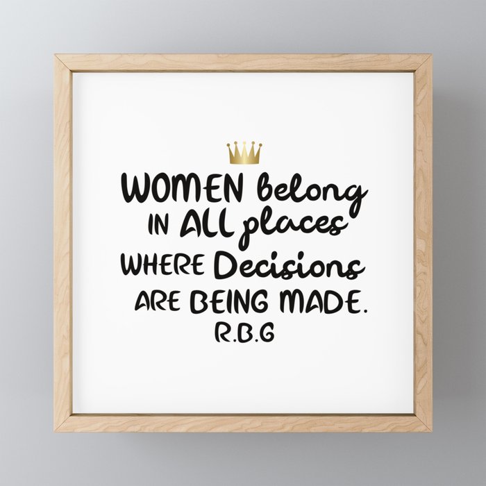 Women belong in all places where decisions are being made. R.B.G Framed Mini Art Print