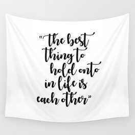 The Best Thing to Hold Onto in Life is Each Other Wall Tapestry