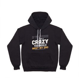 If You Think I'm Crazy Meet My Dad Hoody